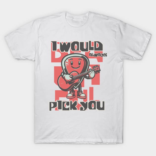 I Would Always Pick You T-Shirt by Blended Designs